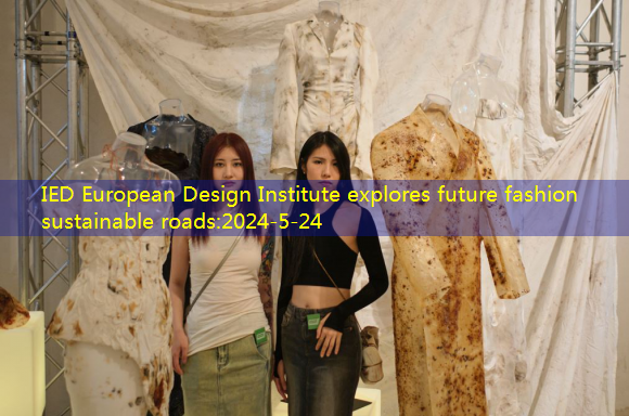 IED European Design Institute explores future fashion sustainable roads